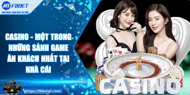 Casino - Một trong những sảnh game ăn khách nhất tại nhà cái