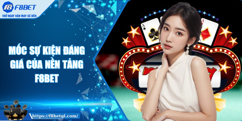 Mốc sự kiện đáng giá của nền tảng F8BET