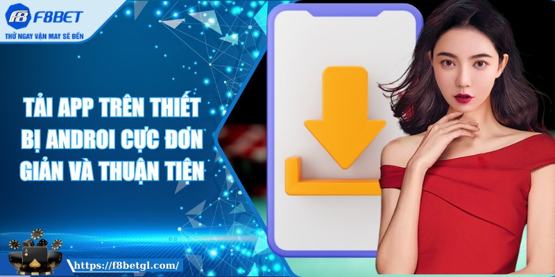 Tải app trên thiết bị Androi cực đơn giản và thuận tiện